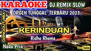KERINDUAN RIDHO RHOMA - KARAOKE DJ REMIX SLOW ORGEN TUNGGAL TERBARU 2023
