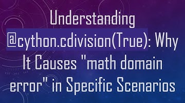 Understanding @ cython.cdivision(True): Why It Causes "math domain error" in Specific Scenarios