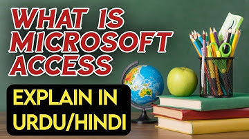 What is Microsoft access Explain in Urdu/Hindi