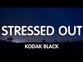 Kodak Black - Stressed Out (Lyrics) New Song