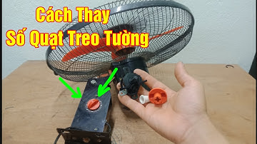 Hướng dẫn thay số quạt treo tường đơn giản cho những ai chưa biết