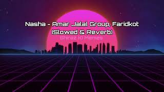 Nasha - Amar Jalal Group & Faridkot - Equals Sessions Lofi - (Slowed & Reverb)