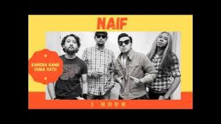 Naif - Karena Kamu cuma satu (1 Hour)