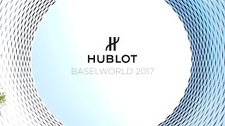 HUBLOT - BASELWORLD 2017 - HIGHLIGHTS – Hublot watch video