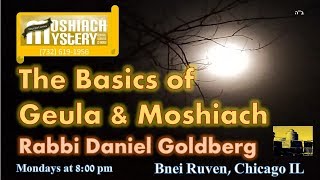 MB01: Moshiach Basics 01, by Rabbi Daniel Goldberg (Geula & Moshiach Mystery Online Shiurim)