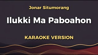 Jonar Situmorang - ILUKKI MA PABOAHON | Versi Karaoke