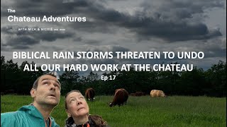 Biblical rain storms threaten to undo all our hard work at the chateau  Ep 17