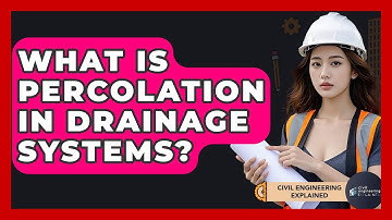 What Is Percolation In Drainage Systems? - Civil Engineering Explained