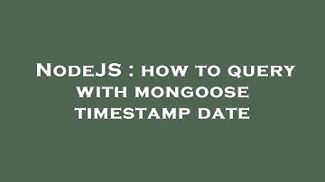 NodeJS : how to query with mongoose timestamp date
