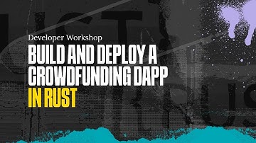 Build and Deploy a Crowdfunding Dapp in Rust | Developer Workshop | 6/28/2023