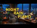 Rainfall and Piano Music - Calm Night Ambience for Peaceful Rest