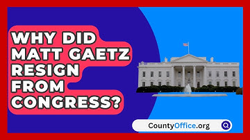 Why Did Matt Gaetz Resign from Congress? | CountyOffice News