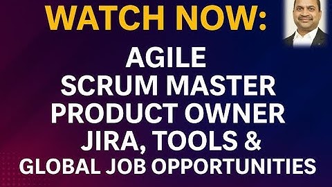 Watch Now: Agile, Scrum Master, Product Owner, Jira, Tools & Global Job Opportunities