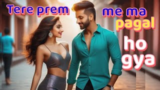 Tere prem me ma pagal ho gya | hindi song | romantic | new release | dance