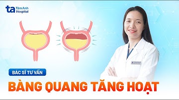 Bàng quang tăng hoạt: Nguyên nhân, biến chứng và điều trị | TS.BS Lê Phúc Liên | BVĐK Tâm Anh