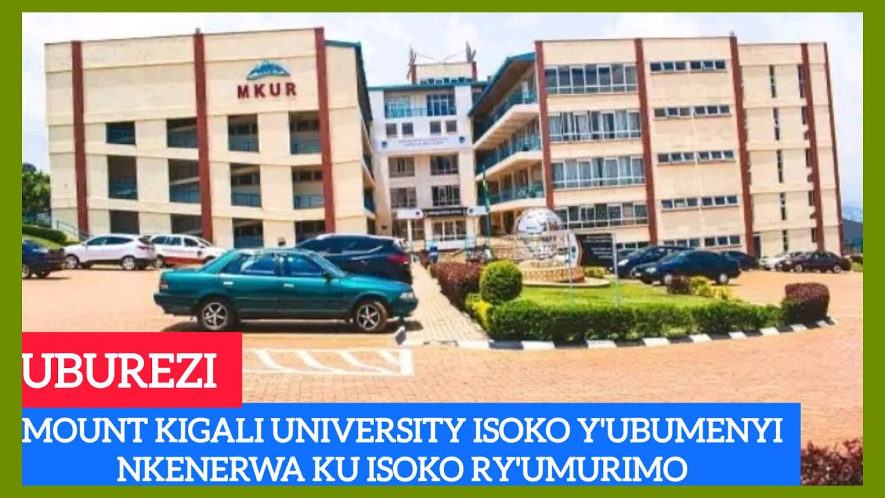 UBUREZI...MOUNT KIGALI UNIVERSITY ISOKO Y'UBUMENYI NKENERWA KU ISOKO RY'UMURIMO👊👊