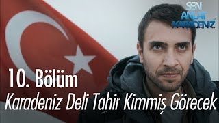 Karadeniz Deli Tahir kimmiş görecek! - Sen Anlat Karadeniz 10.  Resimi