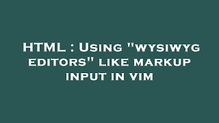 HTML : Using wysiwyg editors like markup input in vim