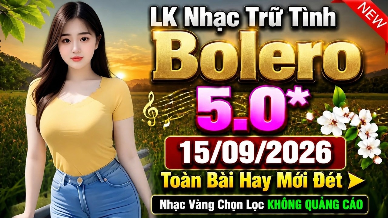 LK Nhạc Trữ Tình Bolero 5.0* 15/09/2026 Toàn Bài Hay Mới Đét ➤ Nhạc Vàng Chọn Lọc KHÔNG QUẢNG CÁO