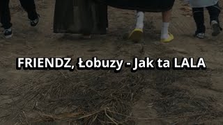 Friendz, Łobuzy - Jak Ta Lala Tekst