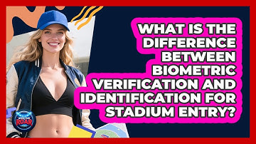 What Is The Difference Between Biometric Verification And Identification For Stadium Entry?