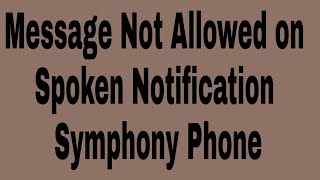 Message Not Allowed on Spoken Notification Symphony Phone screenshot 1