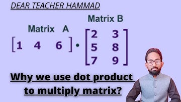 Why we use dot product to multiply matrix? || DEAR TEACHER HAMMAD