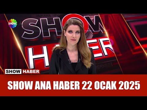 Show Ana Haber 22 Ocak 2025 Show Ana Haber 22 Ocak 2025