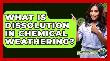 What Is Dissolution In Chemical Weathering? - Earth Science Answers