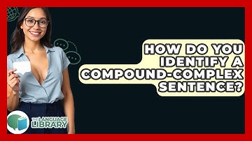 How Do You Identify A Compound-complex Sentence? - The Language Library