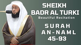 Sheikh Badr Al-Turki's Recitation | Surah An-Naml 45-93
