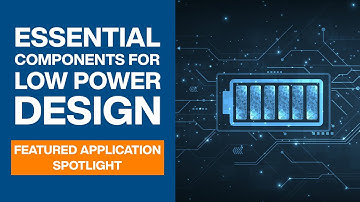Essential Components for Low Power Design | Featured Application Spotlight | Mouser Electronics