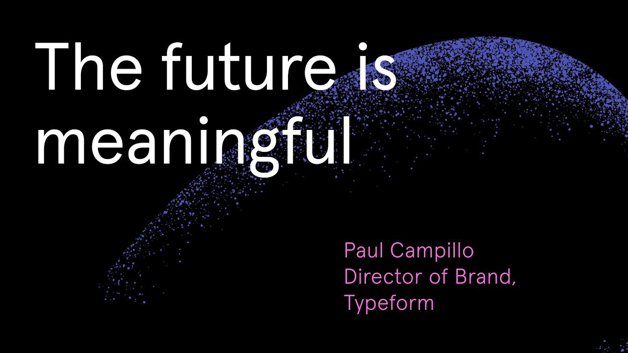 The future is meaningful with Typeform's Director of Brand Paul Campillo
