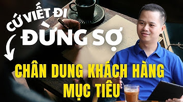 Khóa học CopyWriting | Bài 3 - Cách vẽ chân dung khách hàng mục tiêu
