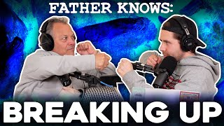 Break Ups! || Dad Advice || Father Knows Something Podcast