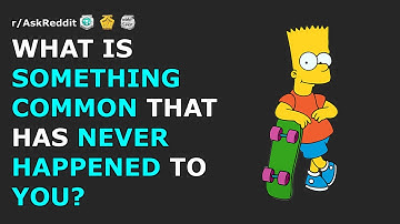 What is something common that has never happened to you? | r/AskReddit