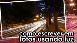 Como escrever com luz usando uma máquina fotográfica