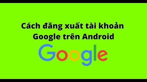 Làm sao để đăng xuất tài khoản google