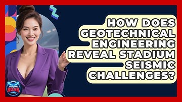 How Does Geotechnical Engineering Reveal Stadium Seismic Challenges? - Where the Fans Roar