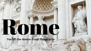 Ten Less Touristy Things to Do in Rome