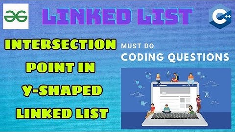 Linked List 5: Intersection point in Y-shaped Linked list | Must Do Coding Questions | GeeksForGeeks