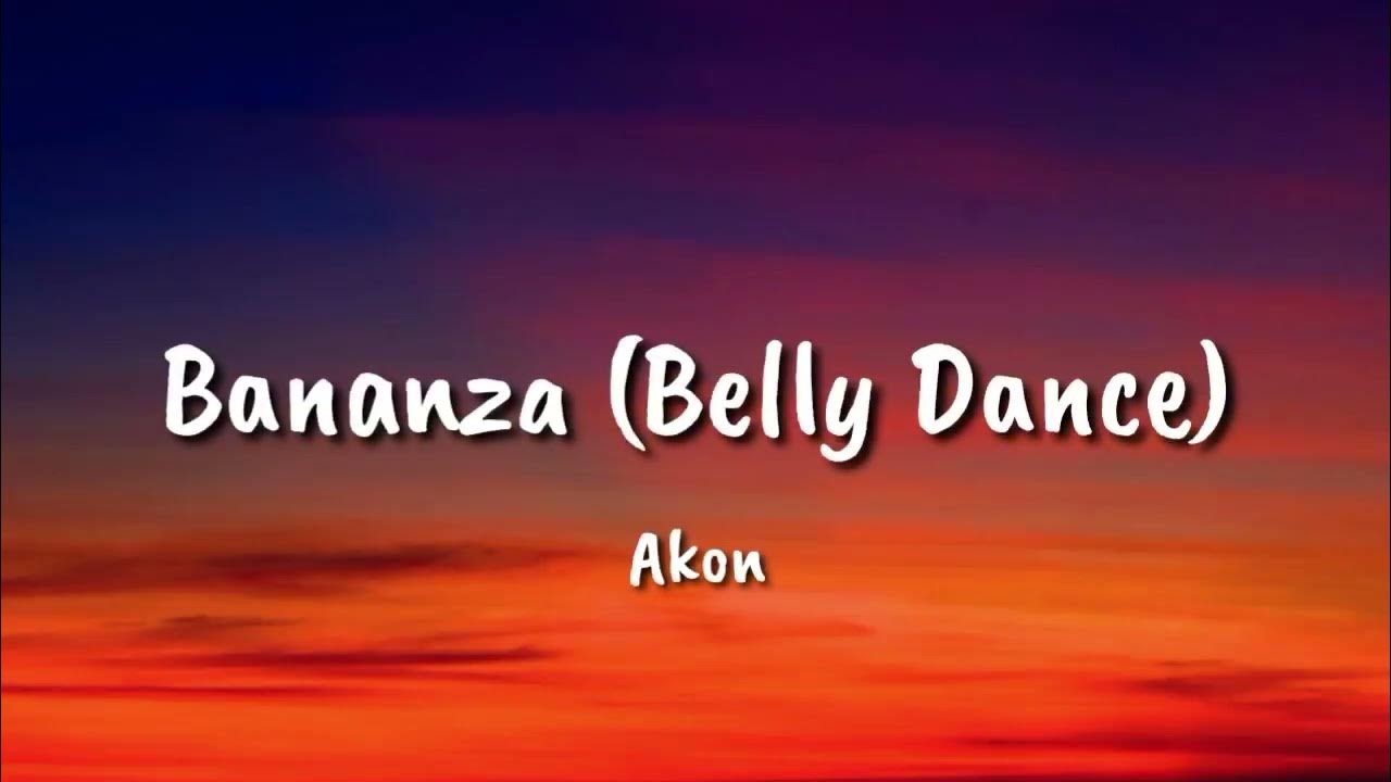 AKON Bananza Belly Dance (lyrics) YouTube