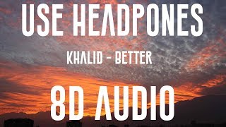 Khalid - Better (8D AUDIO)