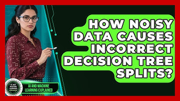 How Noisy Data Causes Incorrect Decision Tree Splits? - AI and Machine Learning Explained