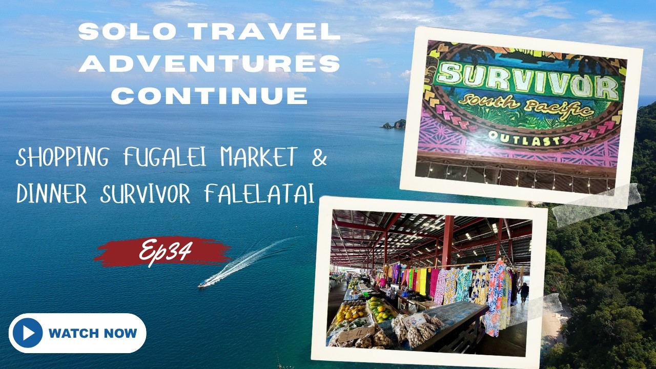 EP34 Solo Travel Samoa: Fugalei Market and Survivor Resort Dinner