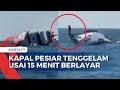 Detik-Detik Kapal Pesiar di Turki Tenggelam Usai 15 Menit Berlayar | BERUT