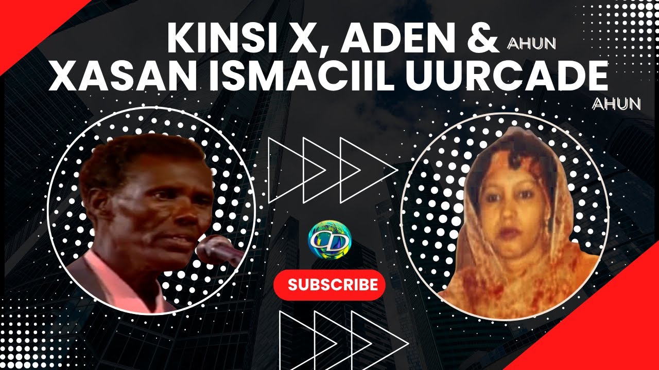 Kinsi X. Aden & Xasan Ismaciil Uurcade Ahun | Heesta