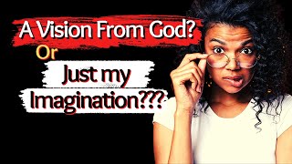 A Vision from God? Or Just My Imagination?