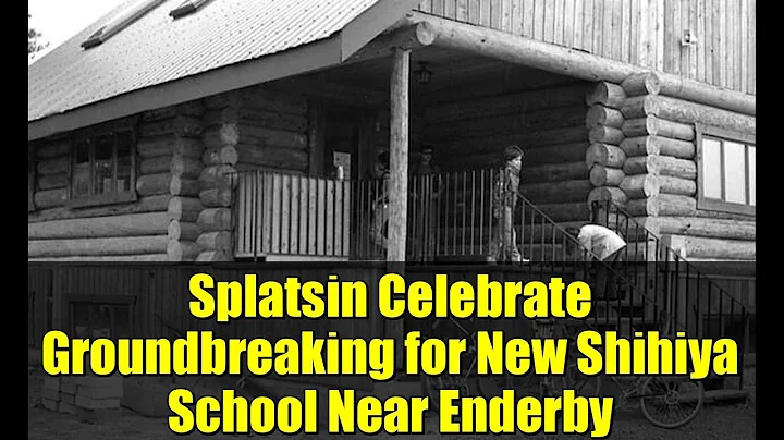 Splatsin Celebrate Groundbreaking for New Shihiya School Near Enderby