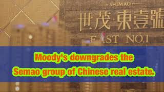 Moody's downgrades the Semao group of Chinese real estate.